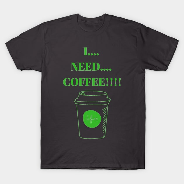 I Need Coffee! T-Shirt by jongoldfuss